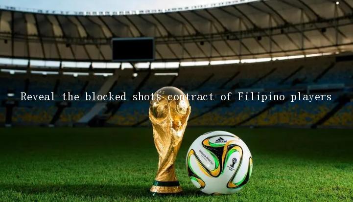 Reveal the blocked shots contract of Filipino players