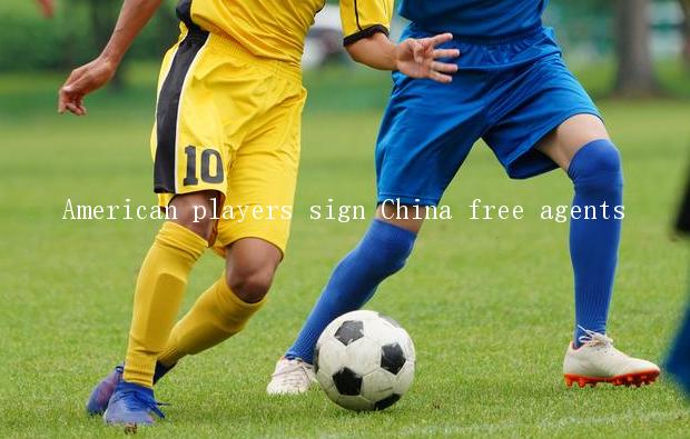 American players sign China free agents